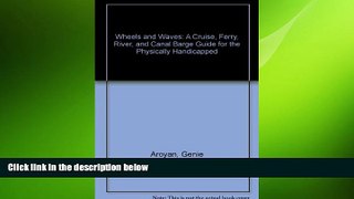 FREE DOWNLOAD  Wheels and Waves: A Cruise, Ferry, River, and Canal Barge Guide for the Physically