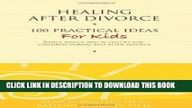 [PDF] Healing After Divorce: 100 Practical Ideas for Kids (Healing Your Grieving Heart series)