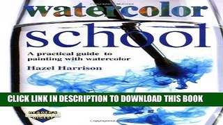 [Read] Watercolor School: A Practical Guide to Painting With Watercolor Ebook Free