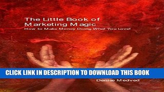 [PDF] The Little Book of Marketing Magic: How to Make Money Doing What You Love! Full Online