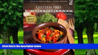 Big Deals  Gluten-Free Slow Cooker: 50 Healthy Recipes + 10 Desserts (F.L. Clover)  Free Full Read