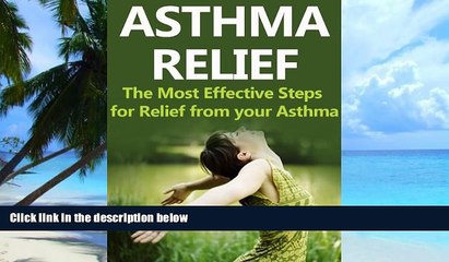 Big Deals  Asthma Relief: The Most Effective Steps for Relief from your Asthma (Asthma, Asthma