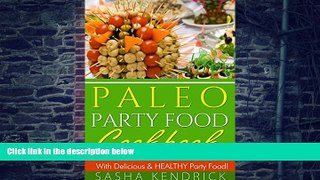 Big Deals  Paleo Party Food Cookbook: Make Your Friends Love You With Delicious   Healthy Party