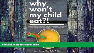 Big Deals  Why Won t My Child Eat?!: Simple steps to bring joy and nourishment back to feeding