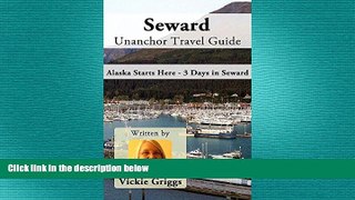 READ book  Seward Unanchor Travel Guide - Alaska Starts Here - 3 Days in Seward READ ONLINE