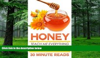 Big Deals  Honey: Teach Me Everything I Need To Know About Honey In 30 Minutes (Honey Benefits -