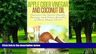 Big Deals  Apple Cider Vinegar and Coconut Oil: Discover the Secret Health, Beauty, and Detox