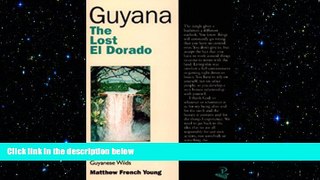 READ book  Guyana: The Lost El Dorado: My Fifty Years in the Guyanese Wilds  FREE BOOOK ONLINE