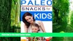 Big Deals  Paleo Snacks For Kids: Healthy, Quick, Easy, Snacks To Fuel You And Your Kids  Best