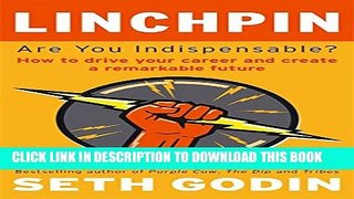 [PDF] Linchpin: Are You Indispensable? How to Drive Your Career and Create a Remarkable Future