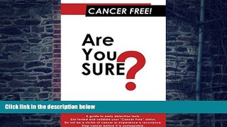Big Deals  Cancer Free! Are You Sure?  Free Full Read Most Wanted