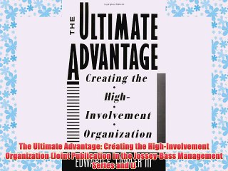 [PDF] The Ultimate Advantage: Creating the High-Involvement Organization (Joint Publication