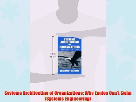[PDF] Systems Architecting of Organizations: Why Eagles Can't Swim (Systems Engineering) Full