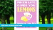 Must Have PDF  When Life Gives You Lemons - Squeeze  em Dry: The Power of Surrender, Humor and