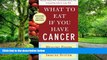 Big Deals  What to Eat if You Have Cancer (revised): Healing Foods that Boost Your Immune System