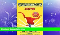 READ book  Wonderdads Austin: The Best Dad/Child Activities, Restaurants, Sporting Events