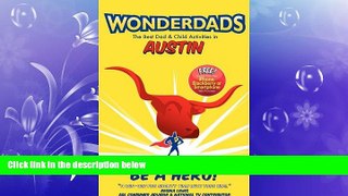 READ book  Wonderdads Austin: The Best Dad/Child Activities, Restaurants, Sporting Events