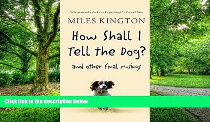 Big Deals  How Shall I Tell the Dog?: And Other Final Musings  Free Full Read Best Seller