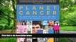 Big Deals  Planet Cancer: The Frequently Bizarre Yet Always Informative Experiences And Thoughts