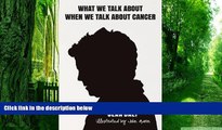 Big Deals  What We Talk about When We Talk about Cancer  Free Full Read Best Seller