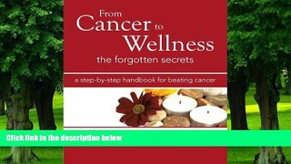 Big Deals  From Cancer to Wellness: The Forgotten Secrets  Free Full Read Best Seller