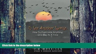 Big Deals  To See Another Sunrise...: How to Overcome Anything, One Day at a Time (Volume 1)  Best