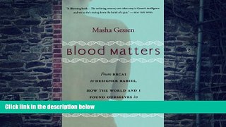 Big Deals  Blood Matters: From Inherited Illness to Designer Babies, How the World and I Found