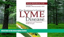 Big Deals  The Beginner s Guide to Lyme Disease: Diagnosis and Treatment Made Simple  Free Full