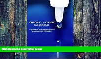 Big Deals  Chronic Fatigue Syndrome: A Guide to the Homeopathic Treatment of CFS/M.E.  Free Full