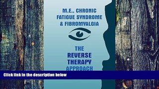 Big Deals  M.E., Chronic Fatigue Syndrome and Fibromyalgia - The Reverse Therapy Approach  Best