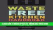 [PDF] Waste-Free Kitchen Handbook: A Guide to Eating Well and Saving Money By Wasting Less Food