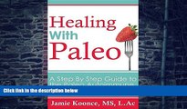 Big Deals  Healing with Paleo: A Step-By-Step Guide to the Paleo Autoimmune Protocol  Free Full