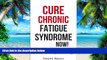 Big Deals  Cure Chronic Fatigue Syndrome NOW! The Solution To Low Energy - How To Naturally Boost