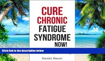 Big Deals  Cure Chronic Fatigue Syndrome NOW! The Solution To Low Energy - How To Naturally Boost