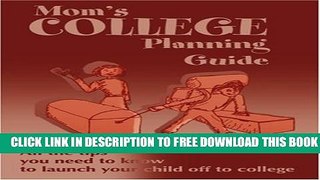 Collection Book Mom s College Planning Guide: All the Tips You Need to Know to Launch Your Child