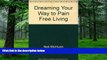 Big Deals  Dreaming Your Way to Pain Free Living  Free Full Read Most Wanted