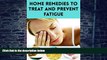 Big Deals  Home Remedies to Treat and Prevent Fatigue  Free Full Read Most Wanted