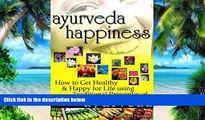 Big Deals  Ayurveda Happiness: How to Get Healthy   Happy for Life using Traditional Principles of