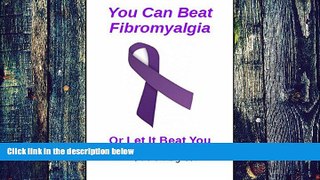 Big Deals  You Can Beat Fibromyalgia: Or let it beat you  Best Seller Books Best Seller