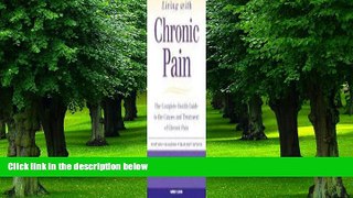 Big Deals  Living with Chronic Pain: The Complete Health Guide to the Causes and Treatment of
