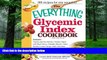 Big Deals  The Everything Glycemic Index Cookbook  Free Full Read Most Wanted