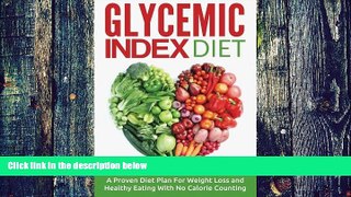 Big Deals  Glycemic Index Diet: A Proven Diet Plan For Weight Loss and Healthy Eating With No
