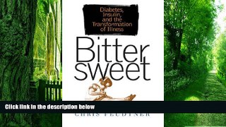 Big Deals  Bittersweet: Diabetes, Insulin, and the Transformation of Illness  Free Full Read Most