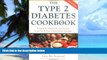 Big Deals  The Type 2 Diabetes Cookbook : Simple   Delicious Low-Sugar, Low-Fat,   Low-Cholesterol