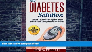Big Deals  Diabetes Solution: Lower you Blood Sugar without Medication using Natural Remedies