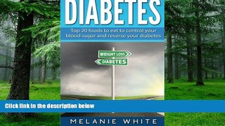 Big Deals  Diabetes: Top 20 foods to eat to control your blood sugar and reverse your diabetes