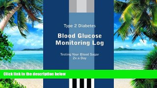 Big Deals  Type 2 Diabetes Blood Glucose Monitoring Log  Best Seller Books Most Wanted