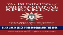 [Read] The Business of Professional Speaking: Expert Advice From Top Speakers To Build Your