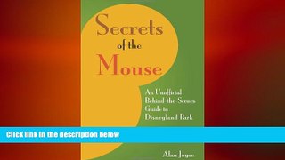 FREE DOWNLOAD  Secrets Of The Mouse: An Unofficial Behind-The-Scenes Guide To Disneyland Park