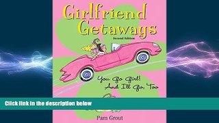 READ book  Girlfriend Getaways, 2nd: You Go Girl! And I ll Go, Too  FREE BOOOK ONLINE